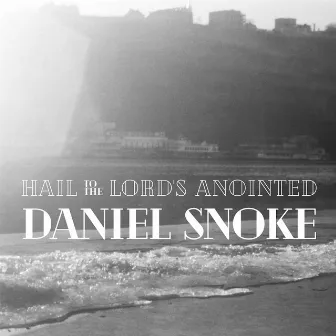 Hail to the Lord's Anointed by Daniel Snoke