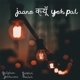 Jaane Kyun Yeh Pal - Single by Nikhil Bailur