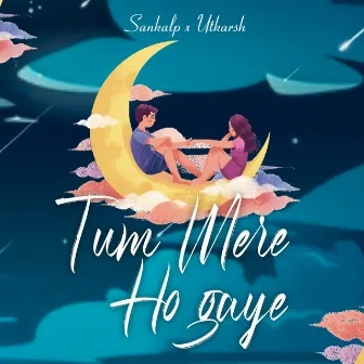 Tum mere ho gaye by Sankalp Kanyakubja