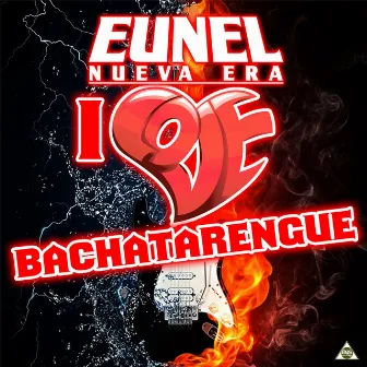 I Love Bachatarengue - EP by Eunel Nueva Era