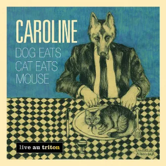 Dogs Eats Cat Eats Mouse (Live au Triton) by Caroline