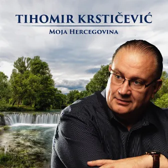 Moja Hercegovina by Tihomir Krstičević