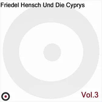 Friedel Hensch Und Die Cyprys Vol. 3 by Friedel Hensch Und Die Cyprys