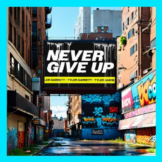 Never Give Up by Tyler Garrett