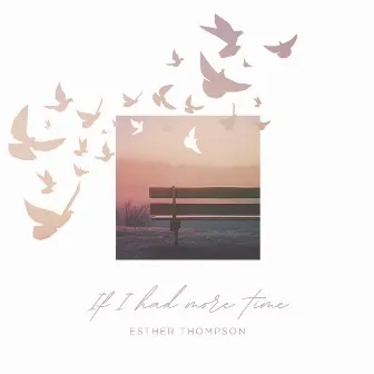 If I Had More Time by Esther Thompson