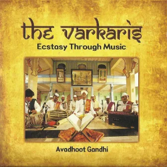 The Varkaris : Ecstasy Through Music by Avadhoot Gandhi