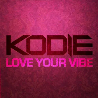 Love Your Vibe by Kodie