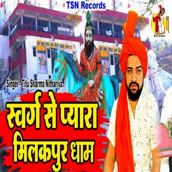 Swarg Se Pyara Milakpur Dham by Titu Sharma Nithariya