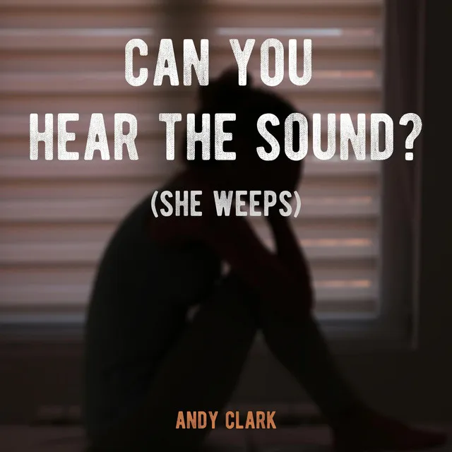 Can You Hear the Sound? (She Weeps)