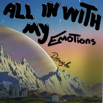 All in with My Emotions by DRMNG fe