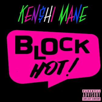 Block Hot! by KEN$hi Mane