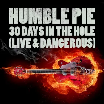 30 Days In The Hole (Live & Dangerous) by Humble Pie