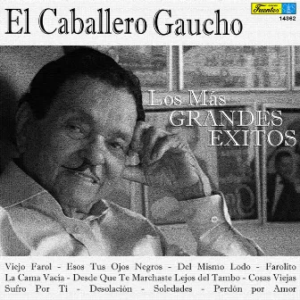 Los Más Grandes Éxitos by El Caballero Gaucho