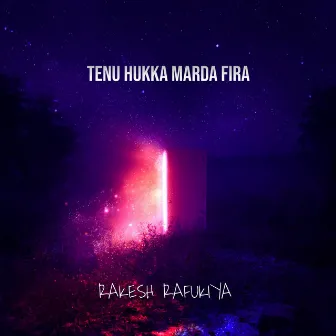 Tenu hukka Marda fira by Rakesh rafukiya