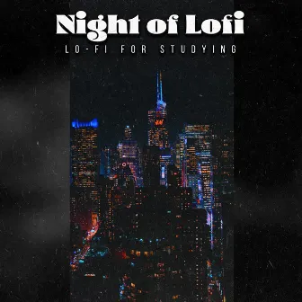 Night of Lofi by Lo-Fi for Studying