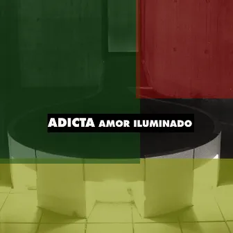 Amor Iluminado by Adicta