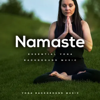 Namaste: Essential Yoga Background Music by Yoga Background Music