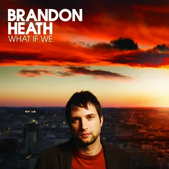 What If We by Brandon Heath