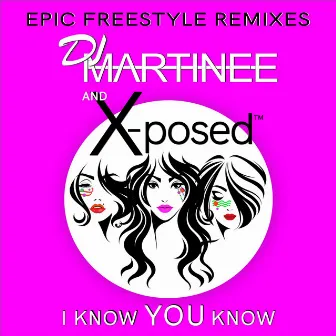 I Know You Know (Epic Freestyle Remixes) by Dj Martinee