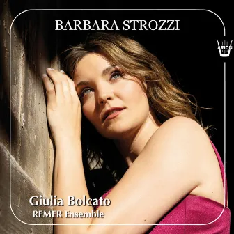 Giulia Bolcato, Barbara Strozzi - Opera Ottava (Arie per voce sola) by Giulia Bolcato