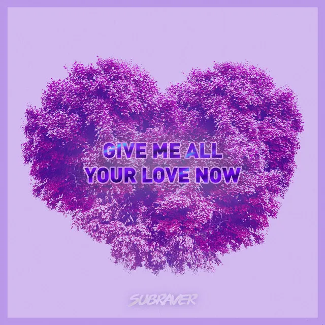 Give Me All Your Love Now