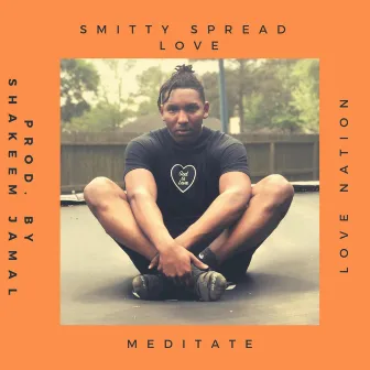 Meditate by Smitty Spread Love