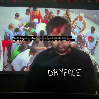 Dryface by Timmy Hurtful