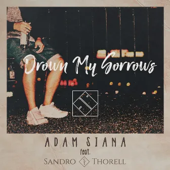 Drown My Sorrows by Adam Siana