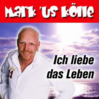 Ich liebe das Leben by Markus Kölle