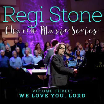 Regi Stone Church Music Series, Vol. 3: We Love You, Lord by Discover Worship