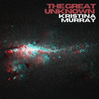 The Great Unknown by Kristina Murray