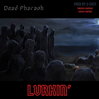 Lurkin' by Dead Pharaoh