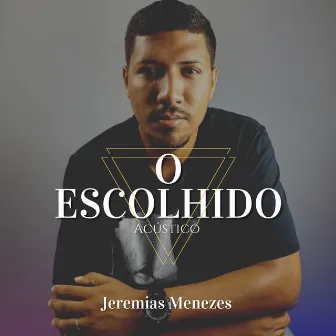 O Escolhido (Acústico) by Jeremias Menezes