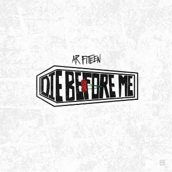 Die Before Me by AR FITEEN