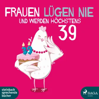 Frauen lügen nie und werden höchstens 39 by Monika Bittl