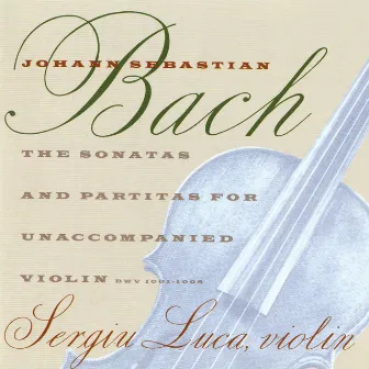 Bach: The Sonatas & Partitas For Unacccompanied Violin by Sergiu Luca