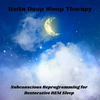 Subconscious Reprogramming for Restorative REM Sleep: Delta Deep Sleep Therapy by REM Deep Sleep