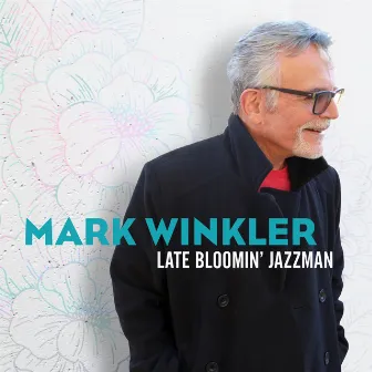 Late Bloomin' Jazzman by Mark Winkler