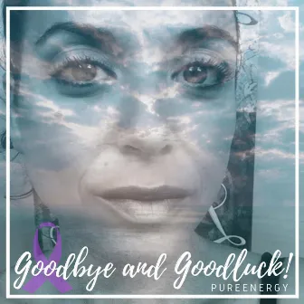 Goodbye and Goodluck by PureEnergy