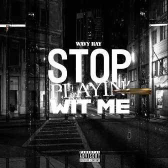 Stop Playing With Me by Wavy Ray