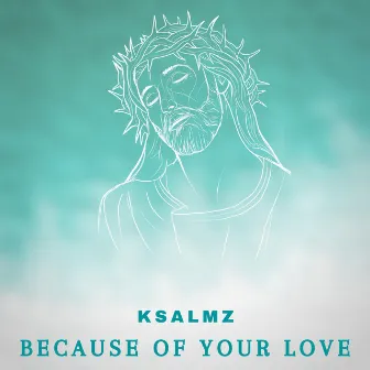 Because of Your Love by Ksalmz