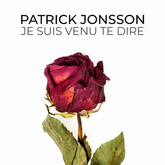 Je suis venu te dire by Patrick Jonsson