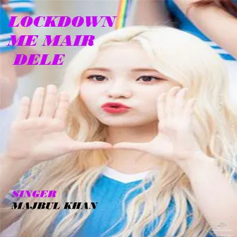 Lockdown Me Mair dele (Nagpuri) by Majbul Khan