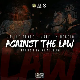 Against The Law (feat. Maffii & Reggio) by Mr. Jet Black