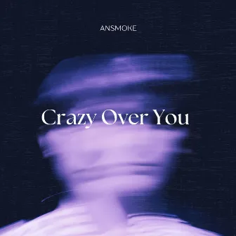 Crazy over You by AnSMOKE