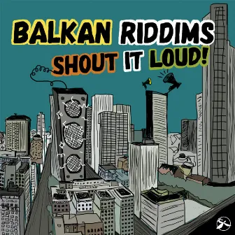 Shout It Loud! by Balkan Riddims