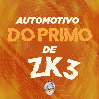 Automotivo do Primo de ZK3 by DJ ZK3