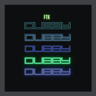 Dubby by FTK