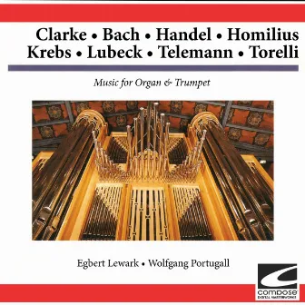 Clarke - Bach - Handel - Homilius - Krebs - Lubeck - Telemann - Torelli: Music for Organ & Trumpet by Egbert Lewark