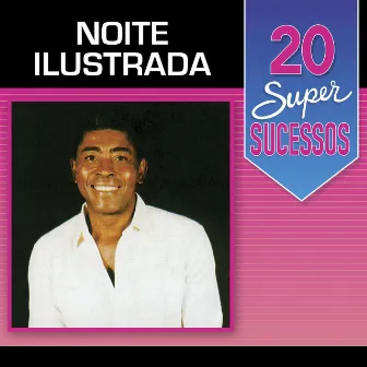 20 Super Sucessos Noite Ilustrada by Noite Ilustrada